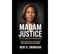 Madam Justice: Letitia James and the New Era of Political Courage: Inside the Bold Battles That Redefined Truth, Power, and the Law in America