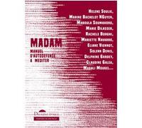 MADAM - Manuel d’auto-défense à méditer Hélène Soulié (Directeur éditorial), Maboula Soumahoro (Auteur), Marine Bachelot Nguyen (Auteur), Rachele Borghi (Auteur), Delphine Gardey (Auteur), Eliane Vien