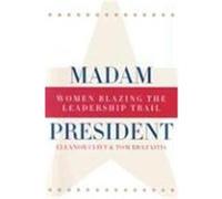 Madam President, Revised Edition: Women Blazing the Leadership Trail Clift, Eleanor, Peven, Dorothy E., Brazitis, Tom (Auteur)