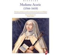 Madame Acarie (1566-1618): Mystique, politique et société au lendemain des guerres de Religion