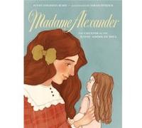 Madame Alexander The Creator of the Iconic American Doll by Susan Goldman Rubin Susan Goldman Rubin (Auteur)