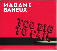 Madame Baheux - Too Big to Fail [Import]
