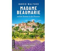 Madame Beaumarie und der Sommer in der Provence: Kriminalroman (Kriminalromane im GMEINER-Verlag)
