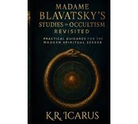 Madame Blavatsky's Studies in Occultism Revisited: Practical Guidance for the Modern Spiritual Seeker