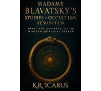 Madame Blavatsky's Studies in Occultism Revisited: Practical Guidance for the Modern Spiritual Seeker