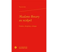 Madame Bovary au scalpel Genèse, réception, critique - Yvan Leclerc - Classiques Garnier - relié - Essai