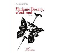 Aurélie Gasrel – Madame Bovary, c'est moi – Roman – Broché