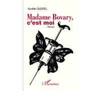 Madame Bovary, c'est moi Roman - Aurélie Gasrel - L'harmattan - broché - Roman