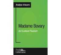 Madame Bovary de Gustave Flaubert (Analyse approfondie): Approfondissez votre lecture des romans classiques et modernes avec Profil-Litteraire.fr
