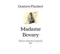 Madame Bovary: Édition intégrale et originale (1857)