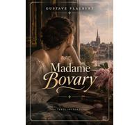 Madame Bovary | Gustave Flaubert | Texte Intégral: Edition Collector | Les Grands Classiques de la Littérature Française