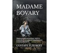 MADAME BOVARY: TRADUZIONE INTEGRALE, NOTE E COMMENTI A CURA DI GIANFRANCO CAMPANI GINETTI
