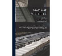 Madame Butterfly; Drame Lyrique En 3 Actes De L. Illica & G. Giacosa, D'après John L. Long & David Belasco. Traduction Française De Paul Ferrier. Musi