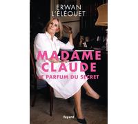 Madame Claude, le parfum du secret - Erwan L'Eléouet - Fayard - broché - Essai