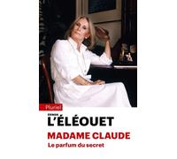Madame Claude, le parfum du secret - Erwan L'Eléouet - Hachette Pluriel Reference - Poche - Essai