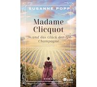 Susanne Popp Madame Clicquot und das Glück der Champagne: Roman (Poche)