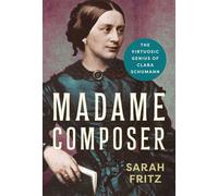 Madame Composer The Virtuosic Genius of Clara Schumann - Sarah Fritz - Pegasus Books - ebook (ePub) - Livre