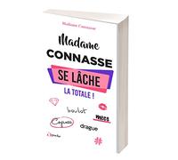 Madame Connasse se lâche : la totale !: boulot, mecs, copines, drague