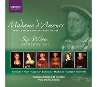 Madame D’amours : Musique pour les Six Femmes D’henry VIII