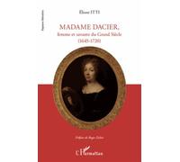 Madame Dacier, femme et savante du Grand Siècle (1645 - 1720) - Eliane Itti - L'harmattan - broché - Essai