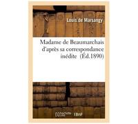 Madame De Beaumarchais D'après Sa Correspondance Inédite