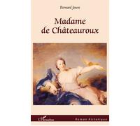 Madame de Chateauroux - Bernard Jouve - L'harmattan - broché - Roman
