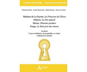 Madame de La Fayette, La Princesse de Clèves, Diderot, Le Fils naturel, Balzac, Illusions perdues, Ponge, Le Parti pris des choses La prose, l'oeuvre littéraire, ses propriétés, sa valeur, littérature
