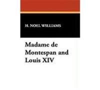 Madame de Montespan and Louis XIV Williams, H. Noel (Auteur)
