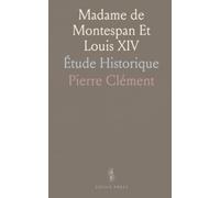 Madame de Montespan Et Louis XIV: Étude Historique