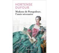 Madame de Pompadour, l'amie nécessaire