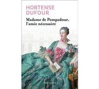 Hortense Dufour – Madame de Pompadour, l'amie nécessaire – Broché