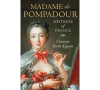 Christine Pevitt Algrant – Madame de Pompadour : Maîtresse de France – Broché