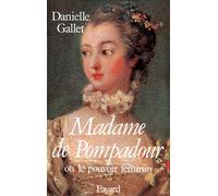 Madame de Pompadour - Ou le pouvoir féminin - Danielle Gallet-Guerne - Fayard - Livre