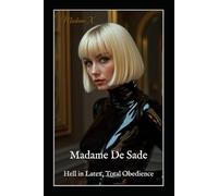 Madame De Sade: Hell in Latex, Total Obedience: BDSM Erotica of Female Domination, Rubber Fetish, and Slave Training