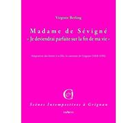 Madame de Sevigne «Je Deviendrai Parfaite Sur la Fin de Ma Vie»