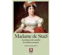 Madame De Staël. La Donna Che Cambiò La Cultura Europea