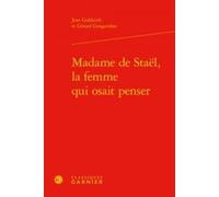 Madame De Staël, La Femme Qui Osait Penser