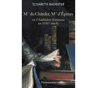 Madame Du Châtelet, Madame D'epinay - Ou L'ambition Féminine Au Xviiie Siècle