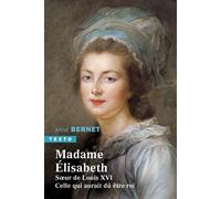 Madame Elisabeth - Soeur De Louis Xvi - Celle Qui Aurait Dû Être Roi
