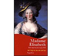 Madame Élisabeth Soeur martyre de Louis XVI - Monique de Huertas - Pygmalion - broché - Biographie