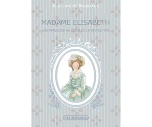 Madame Elisabeth: Une princesse au coeur de la Révolution