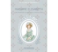Madame Elisabeth Une princesse au coeur de la Révolution - Apolline de Bourayne - Via Romana - broché - Document jeunesse