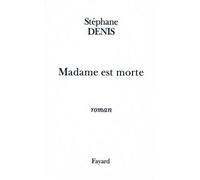 Madame est morte - Stéphane Denis - Fayard - broché - Roman