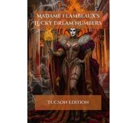 Madame Flambeaux's Lucky Dream Numbers: Tucson Edition