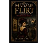 MADAME FLIRT: A ROMANCE OF “THE BEGGAR’S OPERA”