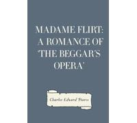 Madame Flirt: A Romance of 'The Beggar's Opera'