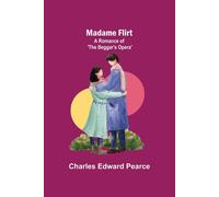 Madame Flirt; A Romance Of 'the Beggar's Opera