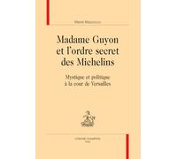 Madame Guyon et l'ordre secret des Michelins: Mystique et politique à la cour de Versailles