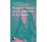 Madame Guyon ou l'inquiétude de la liberté: Critique, mystique et politique au XVIIe siècle