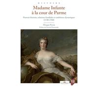 Madame Infante à la cour de Parme: Pouvoir féminin, relations familiales et ambitions dynastiques (1748-1760)
